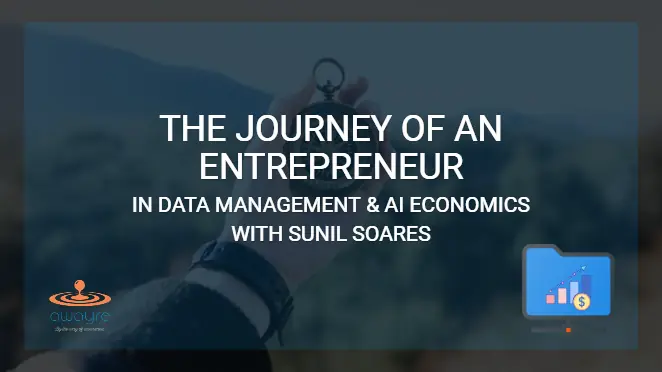 The Journey of an Entrepreneur in Data Management and AI Economics with Sunil Soares